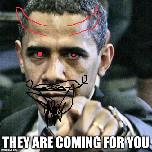 Pissed Off Obama | THEY ARE COMING FOR YOU | image tagged in memes,pissed off obama,obama | made w/ Imgflip meme maker