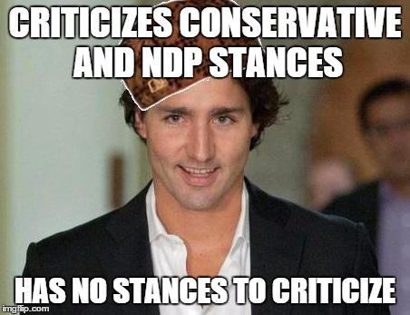 CRITICIZES CONSERVATIVE AND NDP STANCES HAS NO STANCES TO CRITICIZE | image tagged in scumdeua,metacanada | made w/ Imgflip meme maker