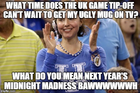 WHAT TIME DOES THE UK GAME TIP-OFF CAN'T WAIT TO GET MY UGLY MUG ON TV? WHAT DO YOU MEAN NEXT YEAR'S MIDNIGHT MADNESS BAWWWWWWH | image tagged in poor ashley | made w/ Imgflip meme maker