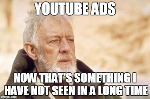 Obi-Wan Kenobi (Alec Guinness) | YOUTUBE ADS NOW THAT'S SOMETHING I HAVE NOT SEEN IN A LONG TIME | image tagged in obi-wan kenobi alec guinness | made w/ Imgflip meme maker