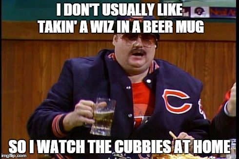 Super fans react to long lines at Restrooms on opening day. . . | I DON'T USUALLY LIKE TAKIN' A WIZ IN A BEER MUG SO I WATCH THE CUBBIES AT HOME | image tagged in cubs,wrigley field restrooms | made w/ Imgflip meme maker