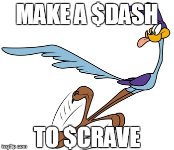 MAKE A $DASH TO $CRAVE | made w/ Imgflip meme maker