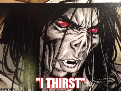 I Thirst | "I THIRST" | image tagged in michael morbius,the living vampire,marvel | made w/ Imgflip meme maker