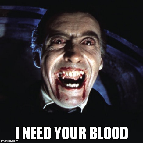I NEED YOUR BLOOD | made w/ Imgflip meme maker