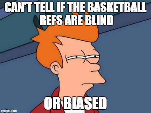 Wisconsin vs Duke Referees | CAN'T TELL IF THE BASKETBALL REFS ARE BLIND OR BIASED | image tagged in memes,futurama fry,ncaa,basketball | made w/ Imgflip meme maker