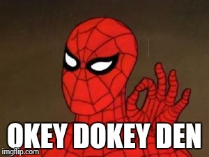 User Template Spiderman | OKEY DOKEY DEN | image tagged in user template spiderman | made w/ Imgflip meme maker