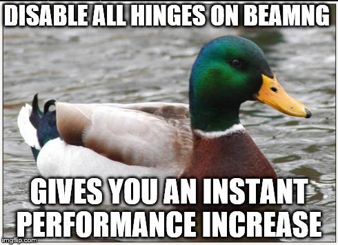 Actual Advice Mallard | DISABLE ALL HINGES ON BEAMNG GIVES YOU AN INSTANT PERFORMANCE INCREASE | image tagged in memes,actual advice mallard | made w/ Imgflip meme maker