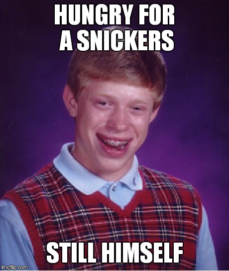 Bad Luck Brian Meme | HUNGRY FOR A SNICKERS STILL HIMSELF | image tagged in memes,bad luck brian | made w/ Imgflip meme maker