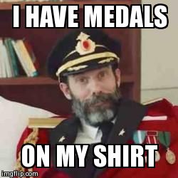 Captain Obvious | I HAVE MEDALS ON MY SHIRT | image tagged in captain obvious | made w/ Imgflip meme maker