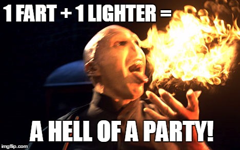 Don't know how to spend your saturday night?! Here's one for you. | 1 FART + 1 LIGHTER = A HELL OF A PARTY! | image tagged in voldemort,fart,party,fire,lighter,man | made w/ Imgflip meme maker
