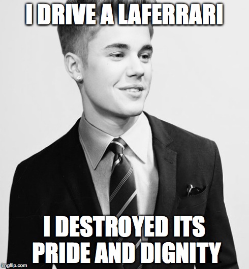 Justin Bieber Suit | I DRIVE A LAFERRARI I DESTROYED ITS PRIDE AND DIGNITY | image tagged in memes,justin bieber suit | made w/ Imgflip meme maker