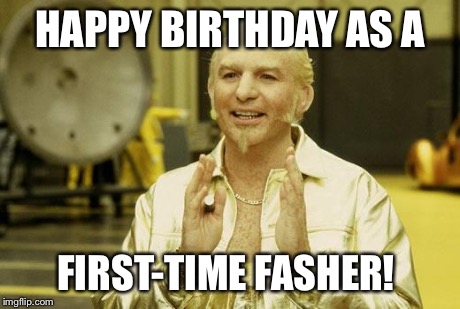 Goldmember | HAPPY BIRTHDAY AS A FIRST-TIME FASHER! | image tagged in goldmember,austin powers | made w/ Imgflip meme maker