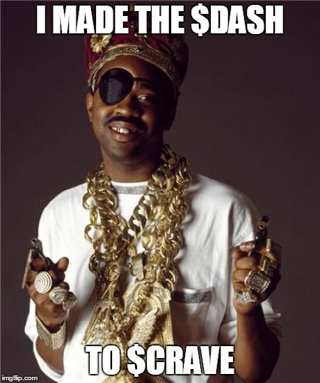 Slick Rick | I MADE THE $DASH TO $CRAVE | image tagged in slick rick | made w/ Imgflip meme maker