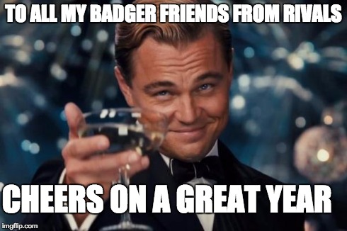 Leonardo Dicaprio Cheers | TO ALL MY BADGER FRIENDS FROM RIVALS CHEERS ON A GREAT YEAR | image tagged in memes,leonardo dicaprio cheers | made w/ Imgflip meme maker