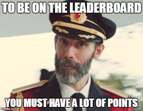 Captain Obvious | TO BE ON THE LEADERBOARD YOU MUST HAVE A LOT OF POINTS | image tagged in captain obvious,memes,imgflip,leaderboard | made w/ Imgflip meme maker