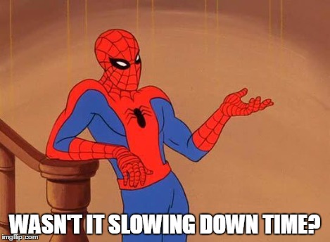 Spiderman Debate | WASN'T IT SLOWING DOWN TIME? | image tagged in spiderman debate | made w/ Imgflip meme maker