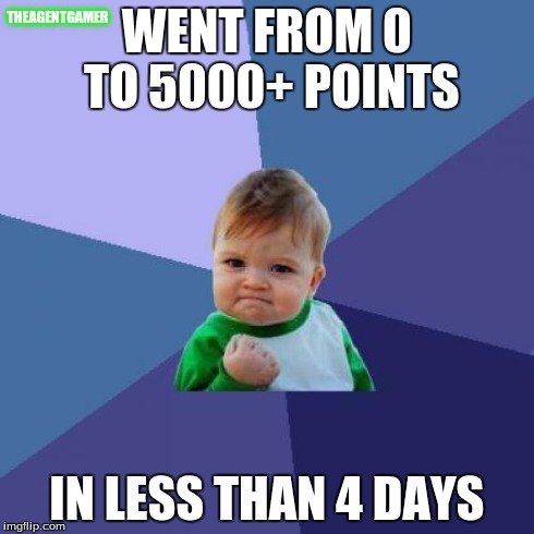 Lots of Points | WENT FROM 0 TO 5000+ POINTS IN LESS THAN 4 DAYS THEAGENTGAMER | image tagged in memes,success kid,funny,points | made w/ Imgflip meme maker