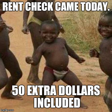 Third World Success Kid Meme | RENT CHECK CAME TODAY. 50 EXTRA DOLLARS INCLUDED | image tagged in memes,third world success kid | made w/ Imgflip meme maker