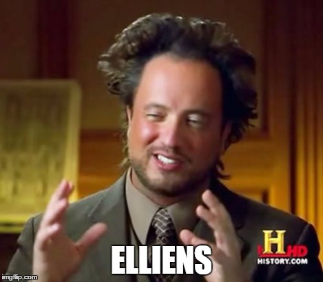 Ancient Aliens Meme | ELLIENS | image tagged in memes,ancient aliens | made w/ Imgflip meme maker