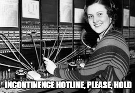 Incontinence Hotline | INCONTINENCE HOTLINE, PLEASE, HOLD | image tagged in incontinence hotline,vince vance,oblivious operator | made w/ Imgflip meme maker