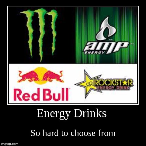 image tagged in funny,demotivationals,energy drinks | made w/ Imgflip demotivational maker