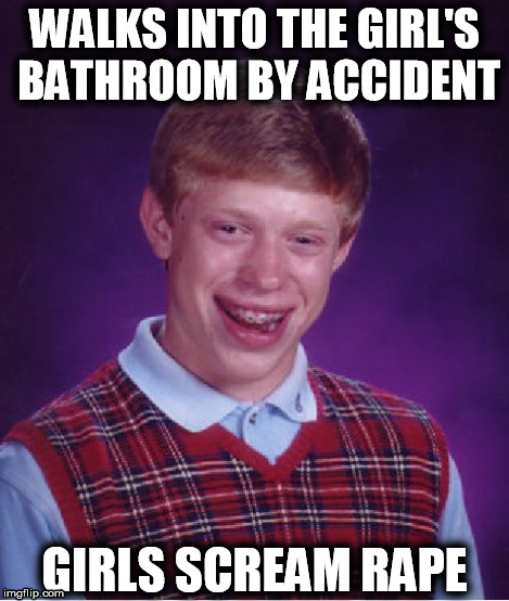 Bad Luck Brian Meme | WALKS INTO THE GIRL'S BATHROOM BY ACCIDENT GIRLS SCREAM **PE | image tagged in memes,bad luck brian | made w/ Imgflip meme maker