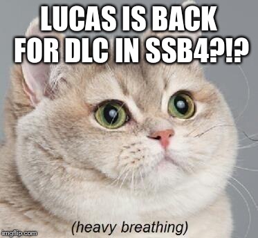 Yes.. YEs YES! YESSSSSSSSS!!!!!! 
 | LUCAS IS BACK FOR DLC IN SSB4?!? | image tagged in memes,heavy breathing cat,ssb4 | made w/ Imgflip meme maker