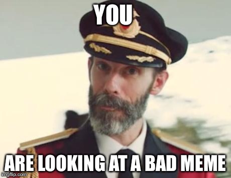 Captain Obvious | YOU ARE LOOKING AT A BAD MEME | image tagged in captain obvious | made w/ Imgflip meme maker