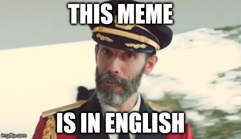 THIS MEME IS IN ENGLISH | image tagged in captain obvious | made w/ Imgflip meme maker