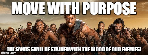 Blood Of Enemies | MOVE WITH PURPOSE THE SANDS SHALL BE STAINED WITH THE BLOOD OF OUR ENEMIES! | image tagged in spartacus,war,battle,gladiators,rome | made w/ Imgflip meme maker