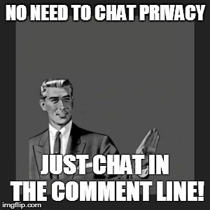 Kill Yourself Guy | NO NEED TO CHAT PRIVACY JUST CHAT IN THE COMMENT LINE! | image tagged in memes,kill yourself guy | made w/ Imgflip meme maker