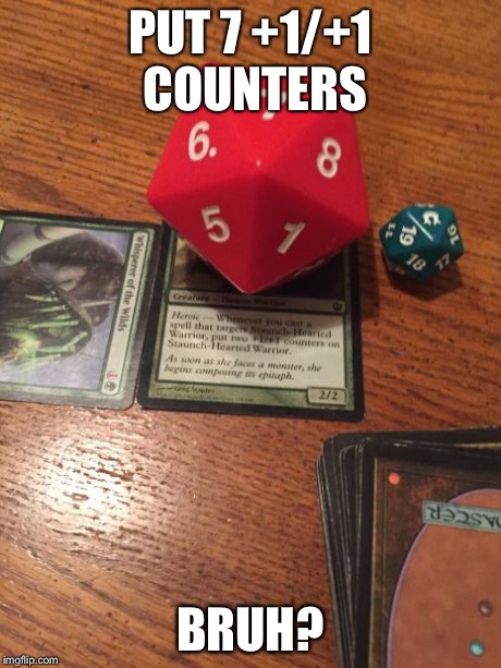 Mtg | PUT 7 +1/+1 COUNTERS BRUH? | image tagged in mtg,magic the gathering | made w/ Imgflip meme maker