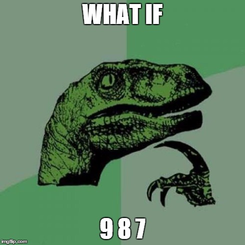 Philosoraptor | WHAT IF 9 8 7 | image tagged in memes,philosoraptor | made w/ Imgflip meme maker