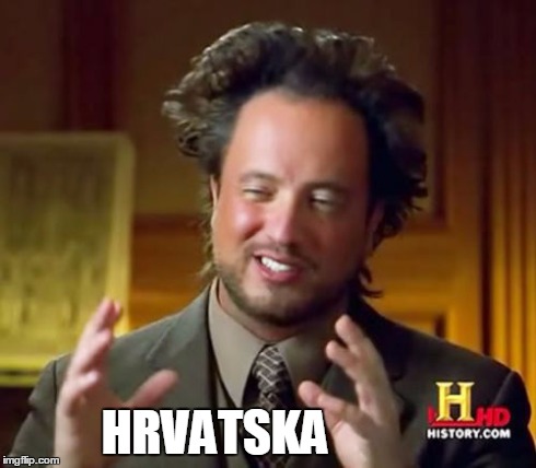 Ancient Aliens Meme | HRVATSKA | image tagged in memes,ancient aliens | made w/ Imgflip meme maker