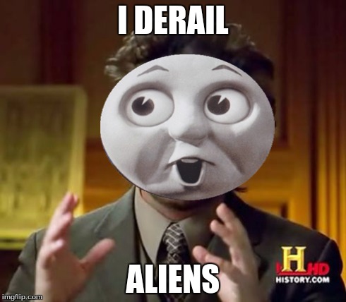 Ancient Aliens Meme | I DERAIL ALIENS | image tagged in memes,ancient aliens,thomas the tank engine | made w/ Imgflip meme maker