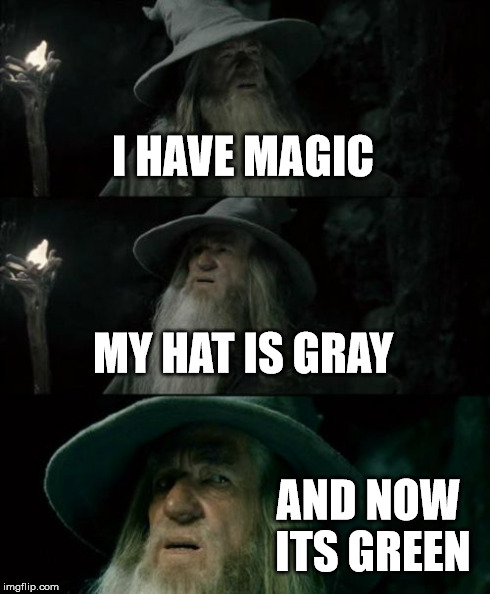 Confused Gandalf | I HAVE MAGIC MY HAT IS GRAY AND NOW ITS GREEN | image tagged in memes,confused gandalf | made w/ Imgflip meme maker