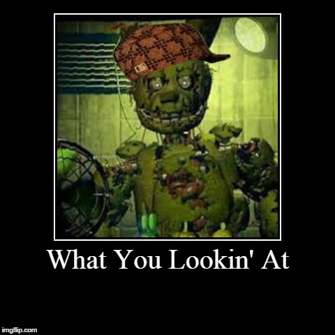 image tagged in funny,demotivationals,fnaf,scumbag | made w/ Imgflip demotivational maker