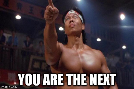 Bolo Yeung - You are the next | YOU ARE THE NEXT | image tagged in bolo yeung - you are the next | made w/ Imgflip meme maker