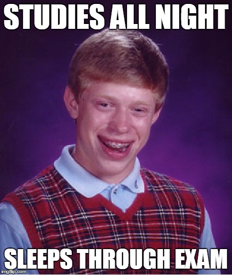 Bad Luck Brian | STUDIES ALL NIGHT SLEEPS THROUGH EXAM | image tagged in memes,bad luck brian | made w/ Imgflip meme maker