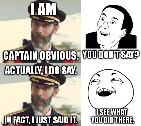 https://imgflip.com/i/jx2je https://imgflip.com/i/k5gas (This is one of my Captain Obvious ONLY week memes.) | CAPTAIN OBVIOUS. YOU DON'T SAY? ACTUALLY, I DO SAY. I AM IN FACT, I JUST SAID IT. I SEE WHAT YOU DID THERE. | image tagged in co2 | made w/ Imgflip meme maker