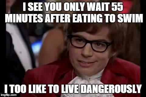 I Too Like To Live Dangerously | I SEE YOU ONLY WAIT 55 MINUTES AFTER EATING TO SWIM I TOO LIKE TO LIVE DANGEROUSLY | image tagged in memes,i too like to live dangerously | made w/ Imgflip meme maker
