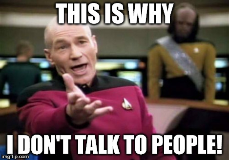 When People Say Weird Stuff In Messenger | THIS IS WHY I DON'T TALK TO PEOPLE! | image tagged in memes,picard wtf | made w/ Imgflip meme maker