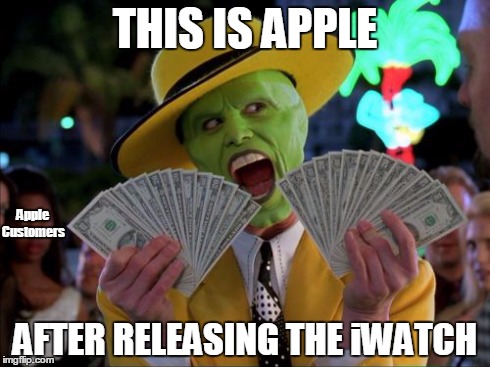 Money Money Meme | THIS IS APPLE AFTER RELEASING THE iWATCH Apple Customers | image tagged in memes,money money | made w/ Imgflip meme maker