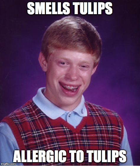 Bad Luck Brian Meme | SMELLS TULIPS ALLERGIC TO TULIPS | image tagged in memes,bad luck brian | made w/ Imgflip meme maker