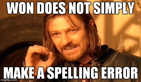 One Does Not Simply | WON DOES NOT SIMPLY MAKE A SPELLING ERROR | image tagged in memes,one does not simply | made w/ Imgflip meme maker