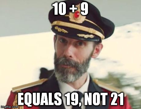 https://imgflip.com/i/jx2je https://imgflip.com/i/k5gas (This is one of my Captain Obvious ONLY week memes.) | 10 + 9 EQUALS 19, NOT 21 | image tagged in captain obvious | made w/ Imgflip meme maker