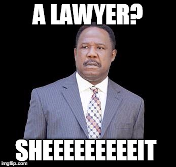 clay davis | A LAWYER? SHEEEEEEEEEIT | image tagged in clay davis | made w/ Imgflip meme maker