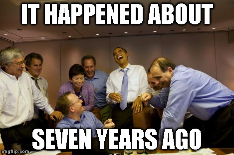 IT HAPPENED ABOUT SEVEN YEARS AGO | made w/ Imgflip meme maker