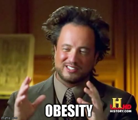 Ancient Aliens Meme | OBESITY | image tagged in memes,ancient aliens | made w/ Imgflip meme maker