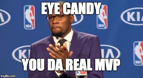 You The Real MVP | EYE CANDY YOU DA REAL MVP | image tagged in memes,you the real mvp | made w/ Imgflip meme maker
